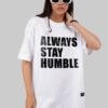 Always Stay Humble White Oversized Fit T-Shirt Women
