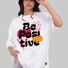 Be Positive Typographic White Baggy Fit T-Shirt Women